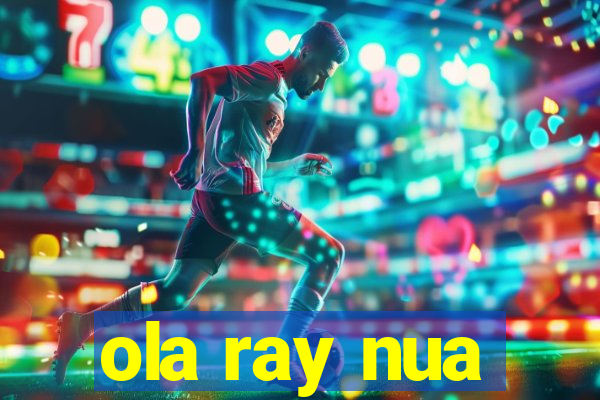 ola ray nua